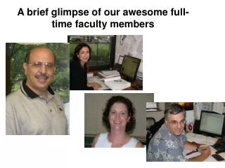 A brief glimpse of our awesome full-time faculty members