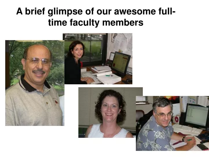 a brief glimpse of our awesome full time faculty members