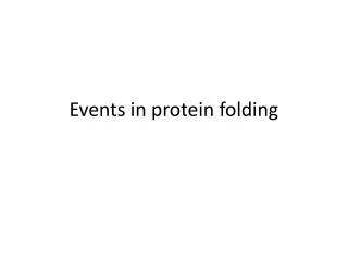 Events in protein folding