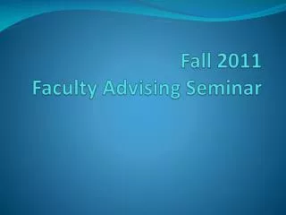 Fall 2011 Faculty Advising Seminar
