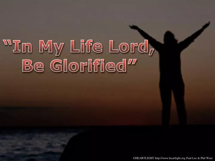 in my life lord be glorified