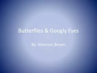 Butterflies &amp; Googly Eyes