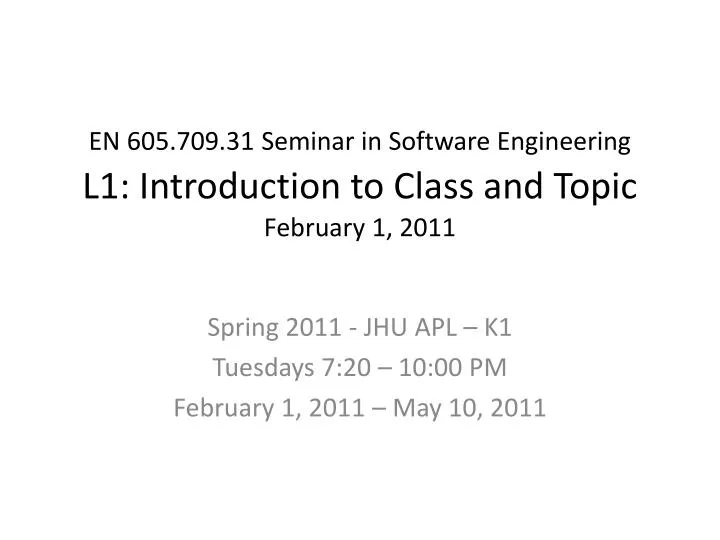 en 605 709 31 seminar in software engineering l1 introduction to class and topic f ebruary 1 2011
