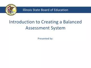 Introduction to Creating a Balanced Assessment System Presented by: