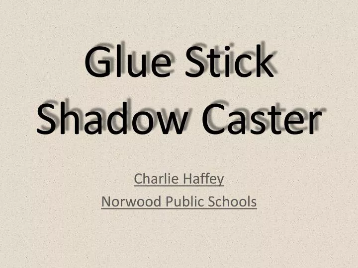 glue stick shadow caster