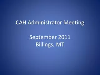 CAH Administrator Meeting September 2011 Billings, MT
