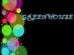 GREEN HOUSE - slide 1