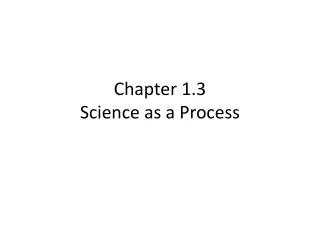 Chapter 1.3 Science as a Process
