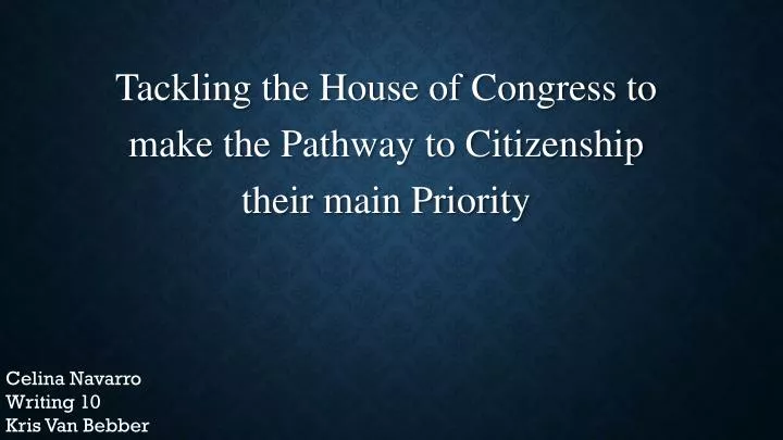 tackling the house of congress to make the pathway to citizenship their main priority