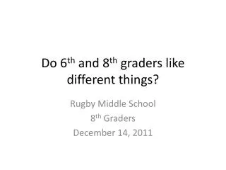 do 6 th and 8 th graders like different things