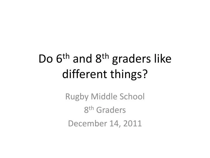 do 6 th and 8 th graders like different things