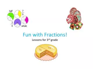 Fun with Fractions! Lessons for 3 rd grade
