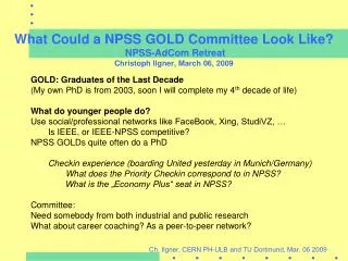 What Could a NPSS GOLD Committee Look Like? NPSS-AdCom Retreat Christoph Ilgner, March 06, 2009