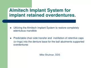 Almitech Implant System for implant retained overdentures.