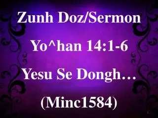 Zunh Doz /Sermon Yo^han 14:1-6 Yesu Se Dongh … (Minc1584)