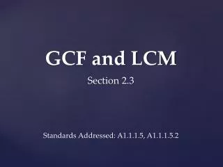 GCF and LCM Section 2.3 Standards Addressed: A1.1.1.5 , A1.1.1.5.2