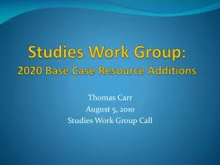 Studies Work Group : 2020 Base Case Resource Additions