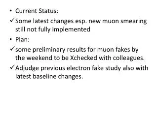 Current Status: Some latest changes esp. new muon smearing still not fully implemented Plan: