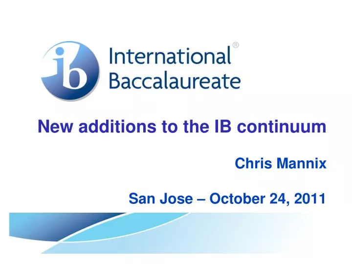 new additions to the ib continuum chris mannix san jose october 24 2011