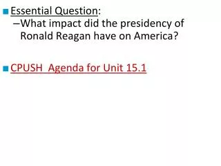 Essential Question : What impact did the presidency of Ronald Reagan have on America?