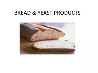 BREAD &amp; YEAST PRODUCTS