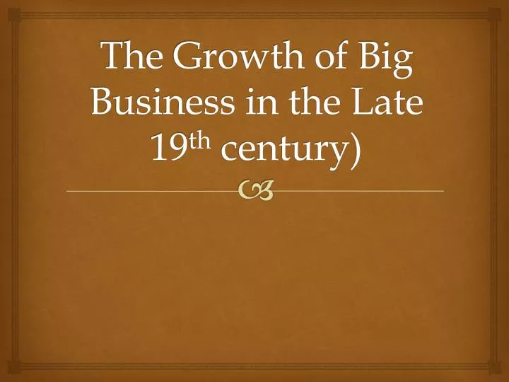 the growth of big business in the late 19 th century