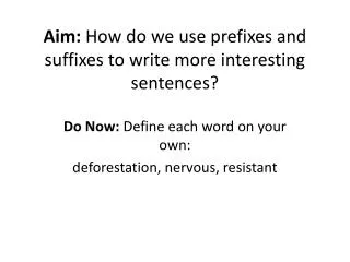 Aim: How do we use prefixes and suffixes to write more interesting sentences?