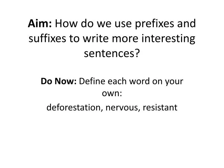 aim how do we use prefixes and suffixes to write more interesting sentences