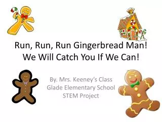 Run, Run, Run Gingerbread Man! We Will Catch You If We Can!