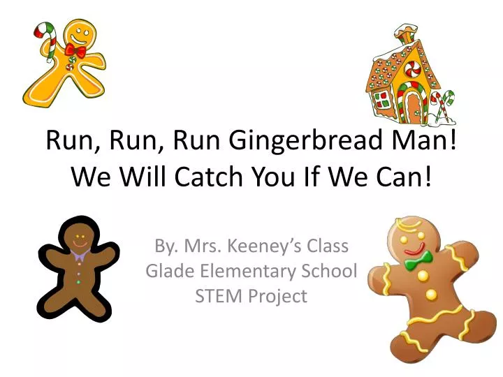 run run run gingerbread man we will catch you if we can