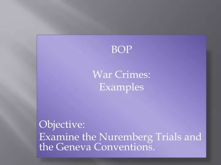 bop war crimes examples objective examine the nuremberg trials and the geneva conventions