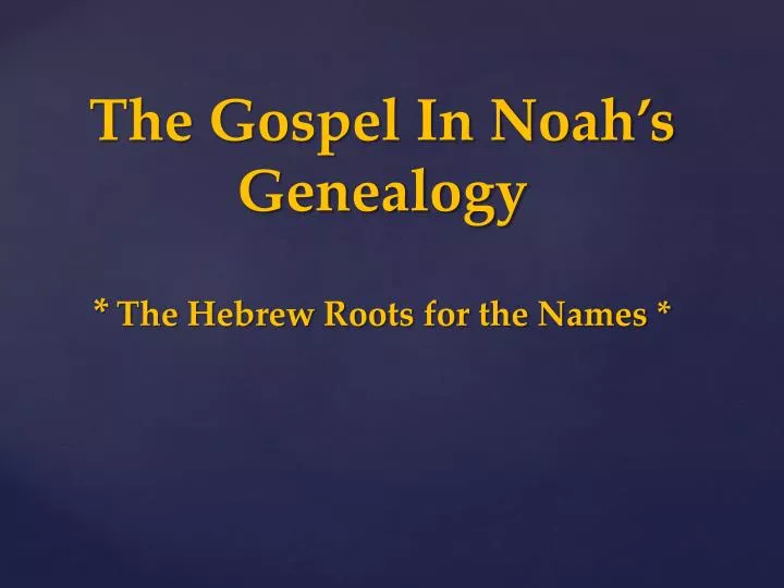 the gospel in noah s genealogy the hebrew roots for the names