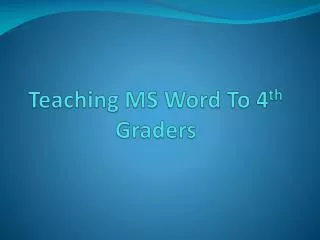 Teaching MS Word To 4 th Graders