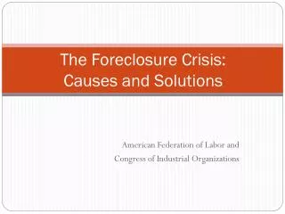 The Foreclosure Crisis: Causes and Solutions