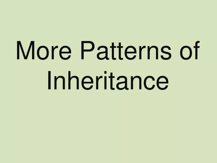 more patterns of inheritance