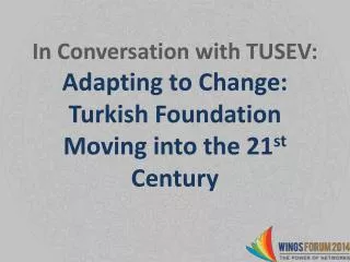 in conversation with tusev adapting to change turkish foundation moving into the 21 st century