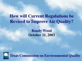How will Current Regulations be Revised to Improve Air Quality? Randy Wood October 21, 2003