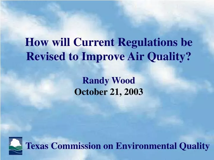 how will current regulations be revised to improve air quality randy wood october 21 2003