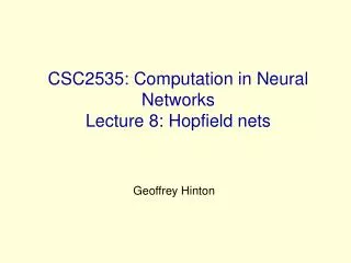 CSC2535: Computation in Neural Networks Lecture 8: Hopfield nets