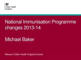 National Immunisation Programme changes 2013-14 Michael Baker