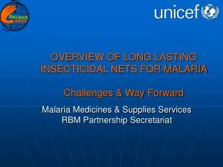 OVERVIEW OF LONG LASTING INSECTICIDAL NETS FOR MALARIA Challenges &amp; Way Forward