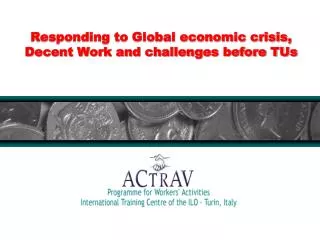 Responding to Global economic crisis, Decent Work and challenges before TUs