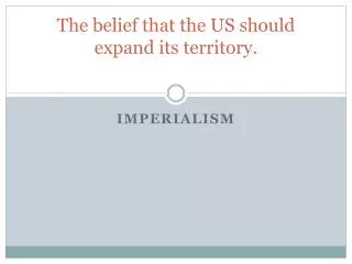 The belief that the US should expand its territory.