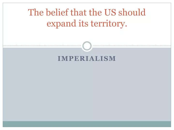 the belief that the us should expand its territory