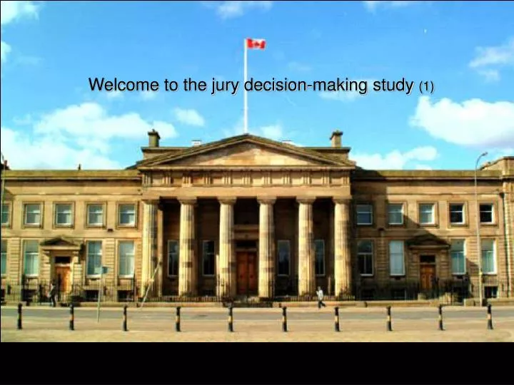 welcome to the jury decision making study 1