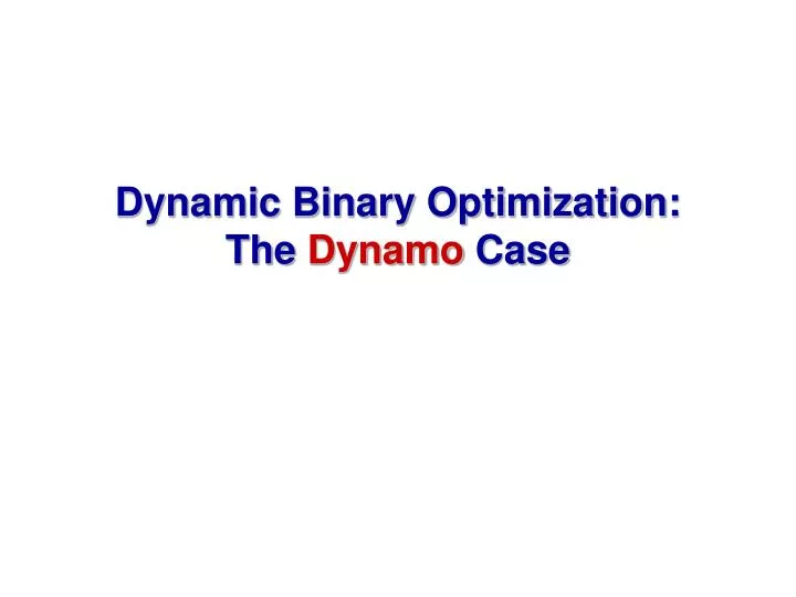 dynamic binary optimization the dynamo case