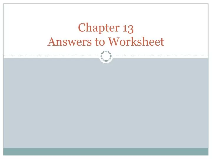 PPT Chapter 13 Answers to Worksheet PowerPoint Presentation free