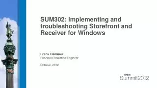 SUM302: Implementing and troubleshooting Storefront and Receiver for Windows