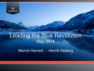 Leading the Blue Revolution May 2014 Marine Harvest - Henrik Heiberg
