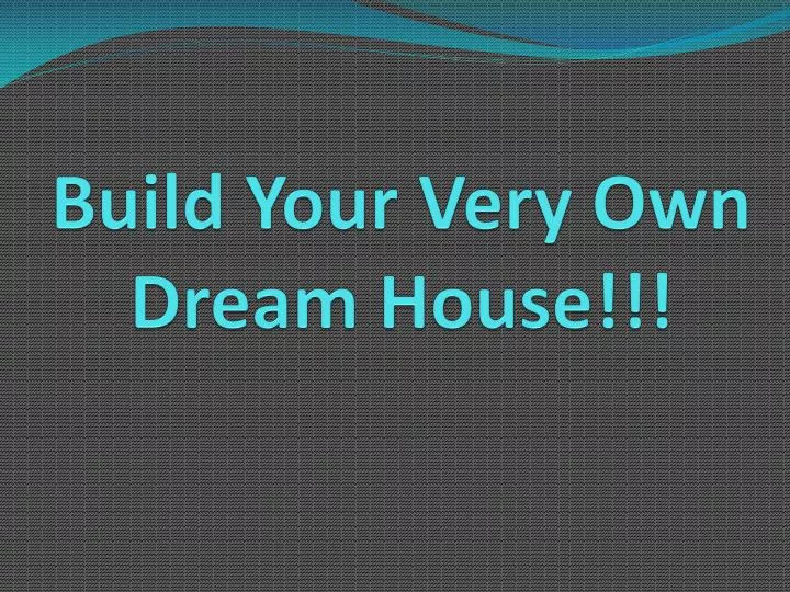 build your very own dream house